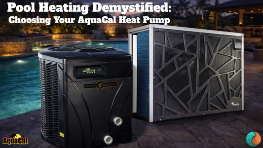Pool Heating Demystified: Choosing Your Perfect AquaCal Heat Pump